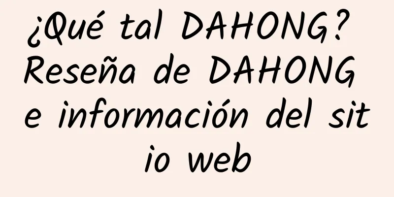 ¿Qué tal DAHONG? Reseña de DAHONG e información del sitio web