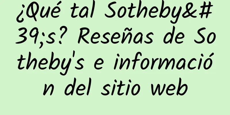 ¿Qué tal Sotheby's? Reseñas de Sotheby's e información del sitio web