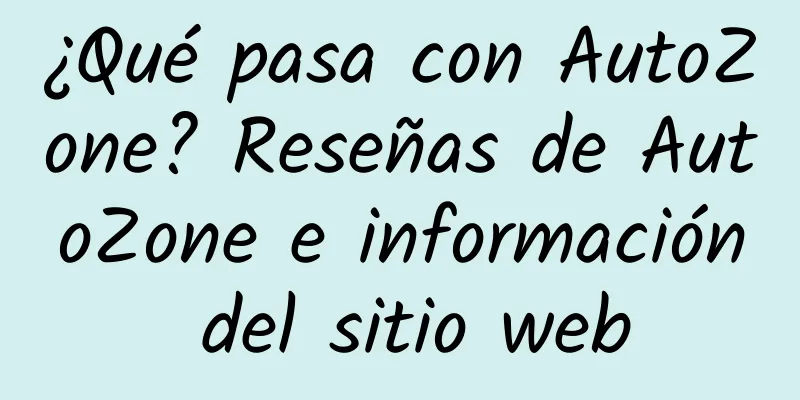 ¿Qué pasa con AutoZone? Reseñas de AutoZone e información del sitio web