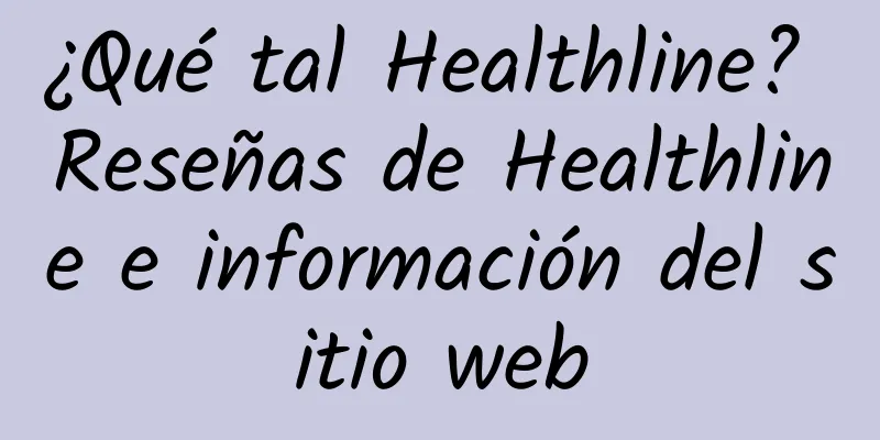 ¿Qué tal Healthline? Reseñas de Healthline e información del sitio web