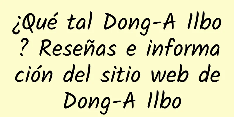¿Qué tal Dong-A Ilbo? Reseñas e información del sitio web de Dong-A Ilbo
