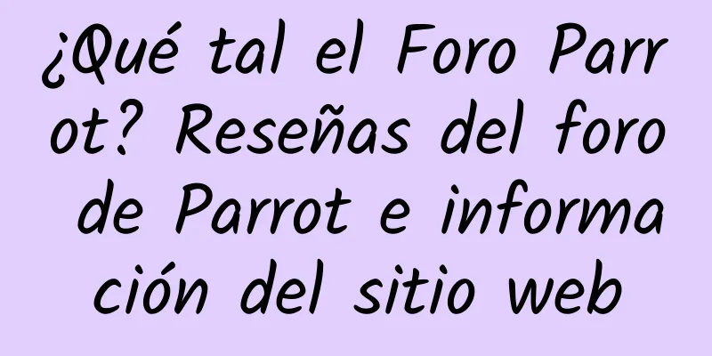 ¿Qué tal el Foro Parrot? Reseñas del foro de Parrot e información del sitio web