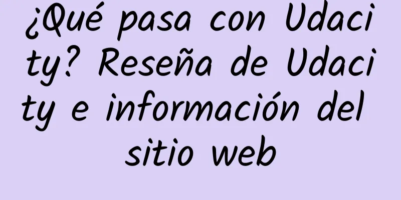 ¿Qué pasa con Udacity? Reseña de Udacity e información del sitio web