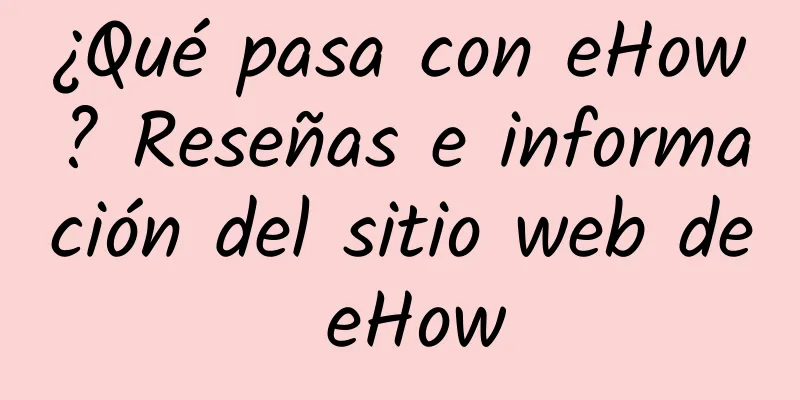 ¿Qué pasa con eHow? Reseñas e información del sitio web de eHow