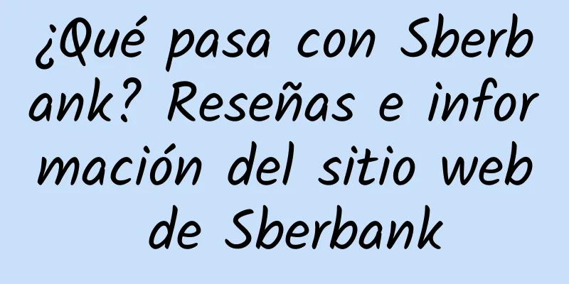 ¿Qué pasa con Sberbank? Reseñas e información del sitio web de Sberbank