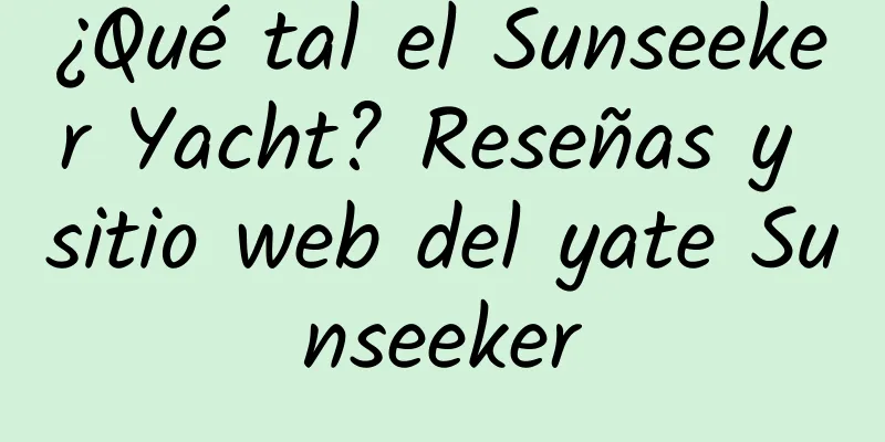 ¿Qué tal el Sunseeker Yacht? Reseñas y sitio web del yate Sunseeker