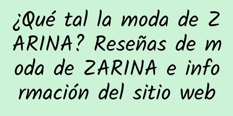 ¿Qué tal la moda de ZARINA? Reseñas de moda de ZARINA e información del sitio web