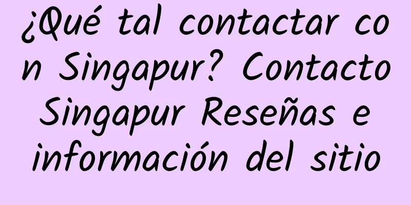 ¿Qué tal contactar con Singapur? Contacto Singapur Reseñas e información del sitio