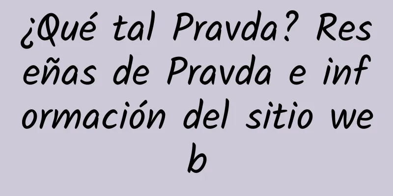¿Qué tal Pravda? Reseñas de Pravda e información del sitio web
