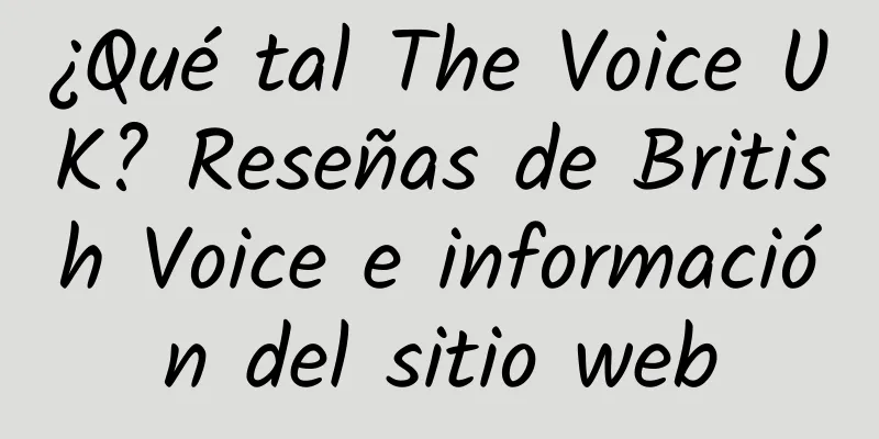 ¿Qué tal The Voice UK? Reseñas de British Voice e información del sitio web