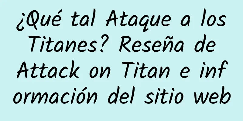 ¿Qué tal Ataque a los Titanes? Reseña de Attack on Titan e información del sitio web