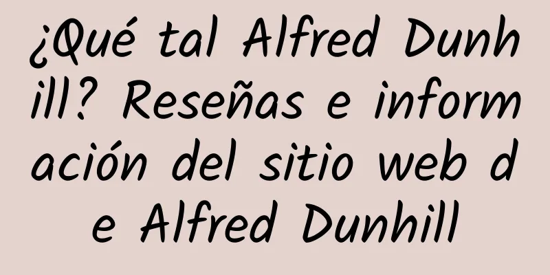 ¿Qué tal Alfred Dunhill? Reseñas e información del sitio web de Alfred Dunhill