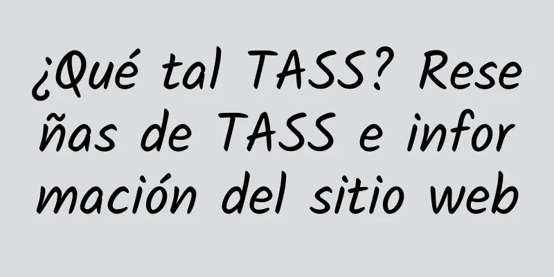 ¿Qué tal TASS? Reseñas de TASS e información del sitio web