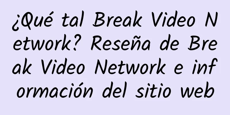 ¿Qué tal Break Video Network? Reseña de Break Video Network e información del sitio web