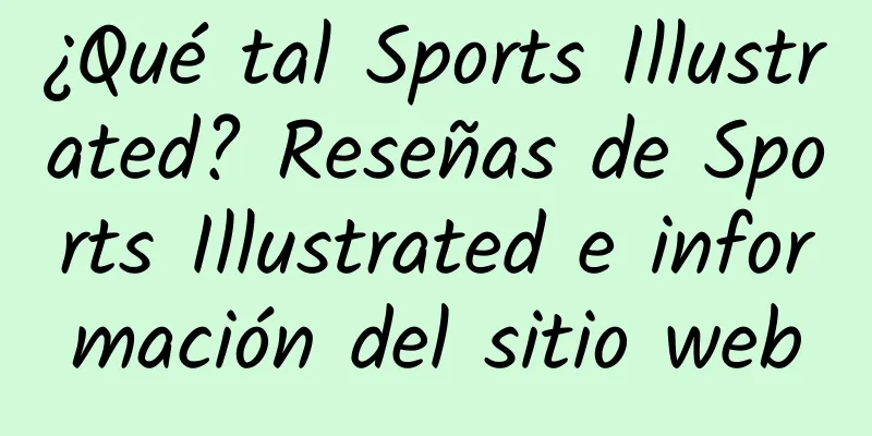 ¿Qué tal Sports Illustrated? Reseñas de Sports Illustrated e información del sitio web