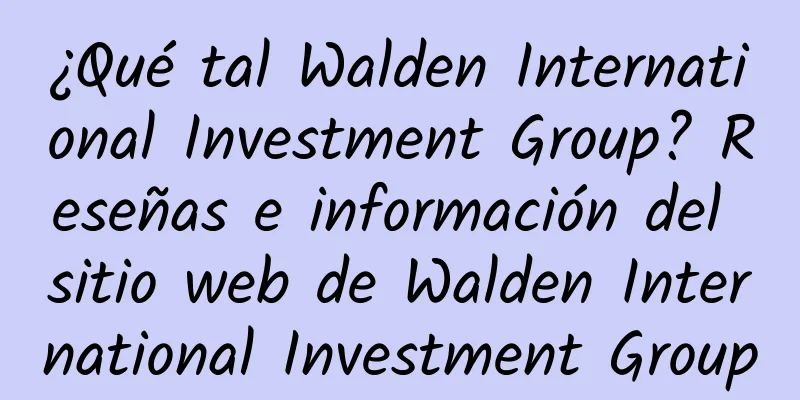 ¿Qué tal Walden International Investment Group? Reseñas e información del sitio web de Walden International Investment Group