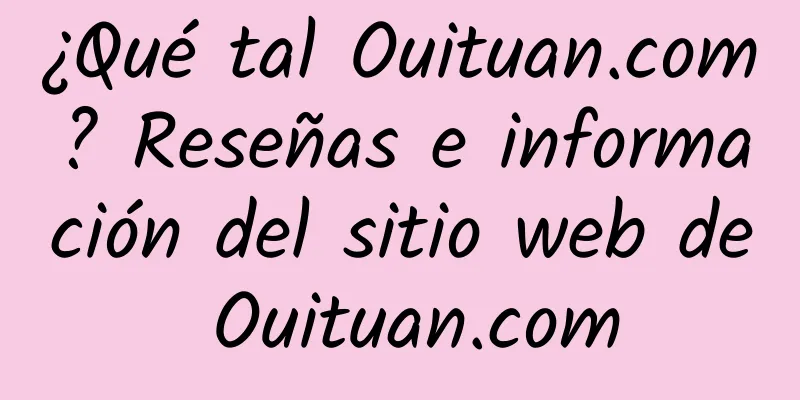 ¿Qué tal Ouituan.com? Reseñas e información del sitio web de Ouituan.com