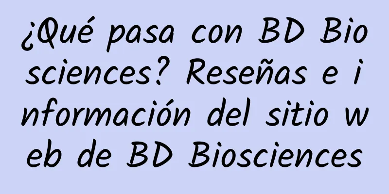 ¿Qué pasa con BD Biosciences? Reseñas e información del sitio web de BD Biosciences