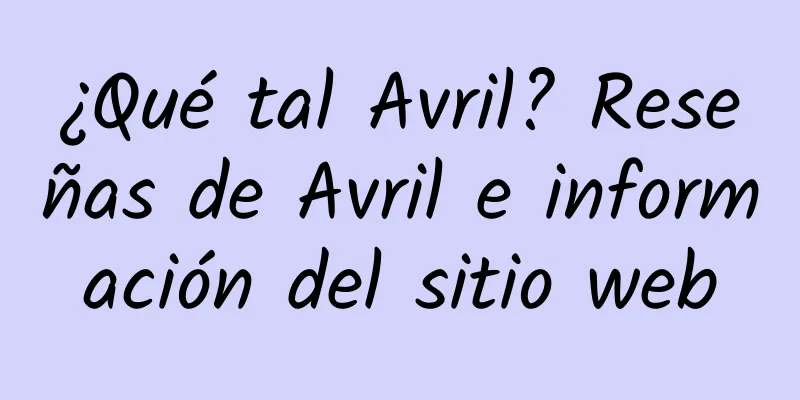 ¿Qué tal Avril? Reseñas de Avril e información del sitio web