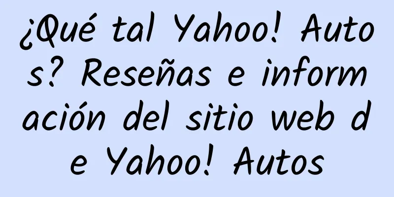 ¿Qué tal Yahoo! Autos? Reseñas e información del sitio web de Yahoo! Autos