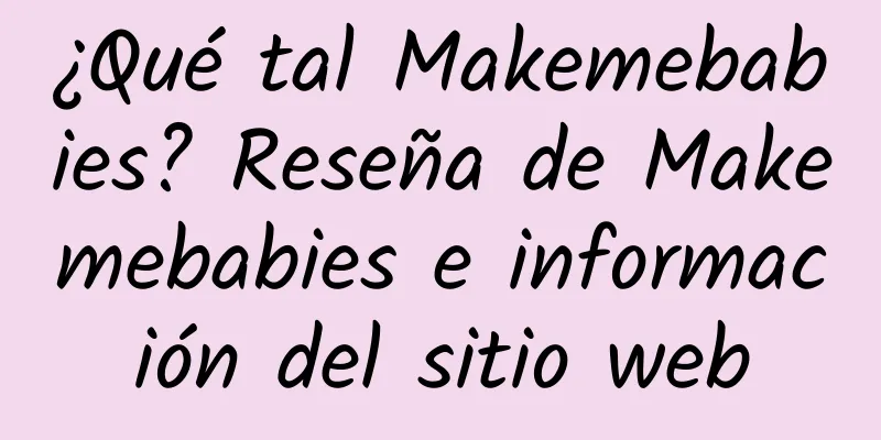 ¿Qué tal Makemebabies? Reseña de Makemebabies e información del sitio web