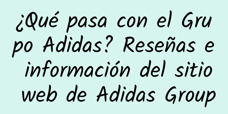 ¿Qué pasa con el Grupo Adidas? Reseñas e información del sitio web de Adidas Group