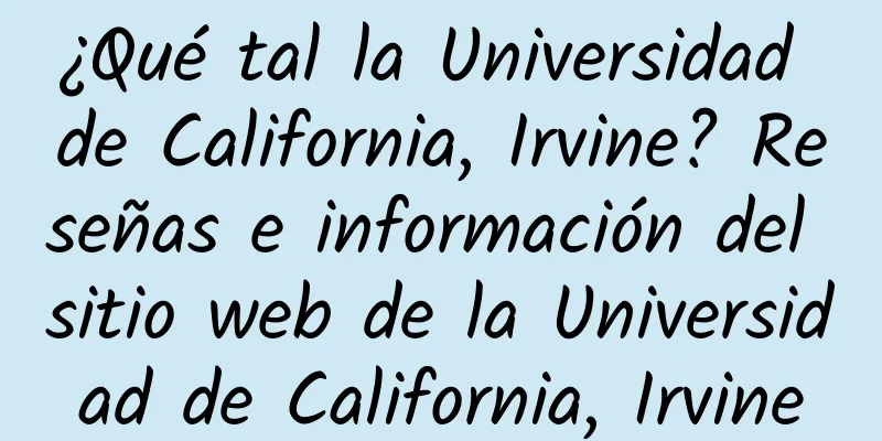 ¿Qué tal la Universidad de California, Irvine? Reseñas e información del sitio web de la Universidad de California, Irvine