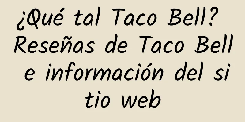 ¿Qué tal Taco Bell? Reseñas de Taco Bell e información del sitio web