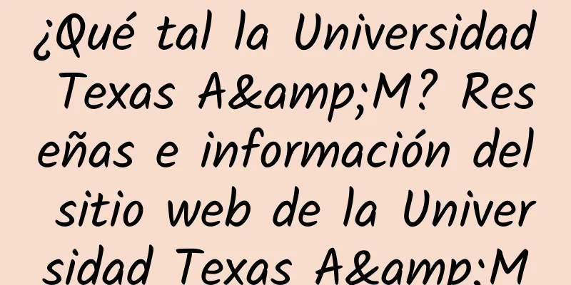 ¿Qué tal la Universidad Texas A&M? Reseñas e información del sitio web de la Universidad Texas A&M