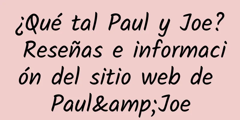 ¿Qué tal Paul y Joe? Reseñas e información del sitio web de Paul&Joe