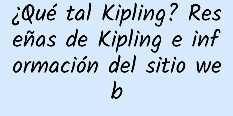 ¿Qué tal Kipling? Reseñas de Kipling e información del sitio web