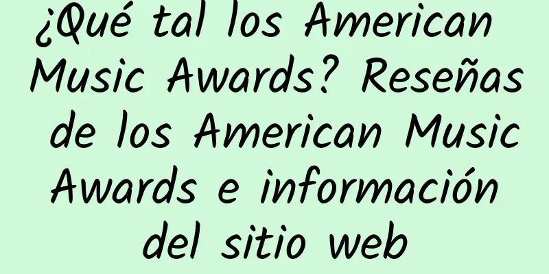 ¿Qué tal los American Music Awards? Reseñas de los American Music Awards e información del sitio web