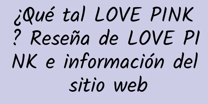 ¿Qué tal LOVE PINK? Reseña de LOVE PINK e información del sitio web