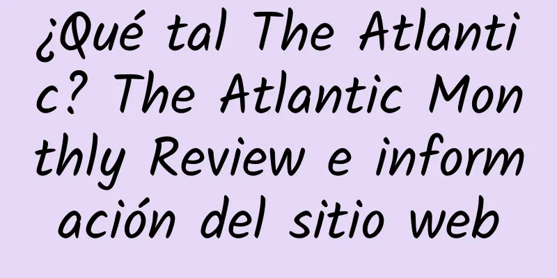 ¿Qué tal The Atlantic? The Atlantic Monthly Review e información del sitio web