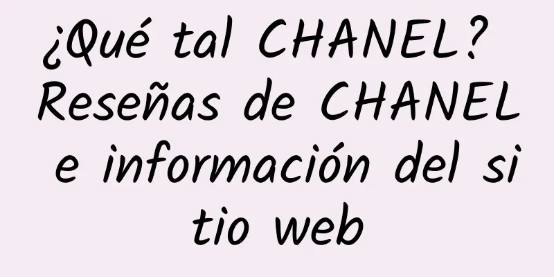 ¿Qué tal CHANEL? Reseñas de CHANEL e información del sitio web