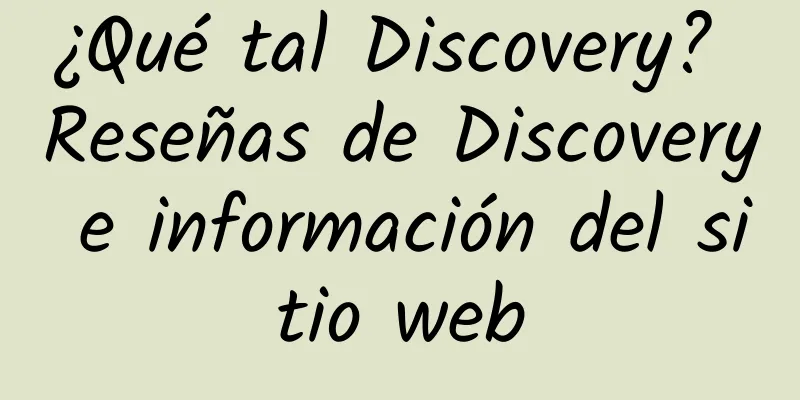 ¿Qué tal Discovery? Reseñas de Discovery e información del sitio web