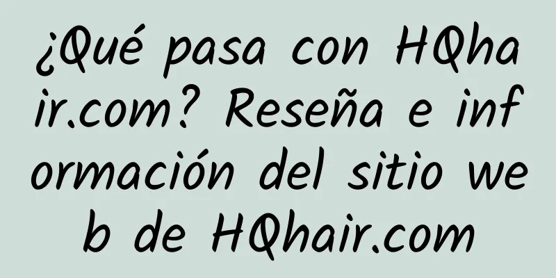 ¿Qué pasa con HQhair.com? Reseña e información del sitio web de HQhair.com