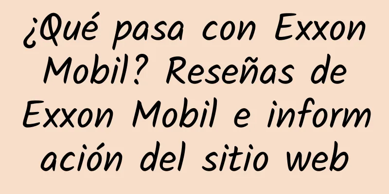 ¿Qué pasa con Exxon Mobil? Reseñas de Exxon Mobil e información del sitio web
