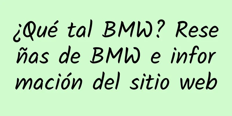 ¿Qué tal BMW? Reseñas de BMW e información del sitio web