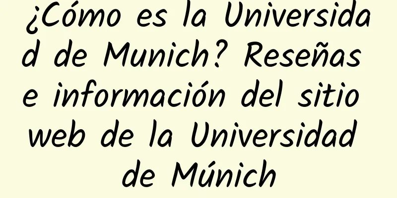 ¿Cómo es la Universidad de Munich? Reseñas e información del sitio web de la Universidad de Múnich