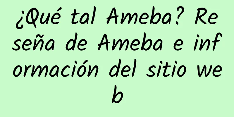¿Qué tal Ameba? Reseña de Ameba e información del sitio web
