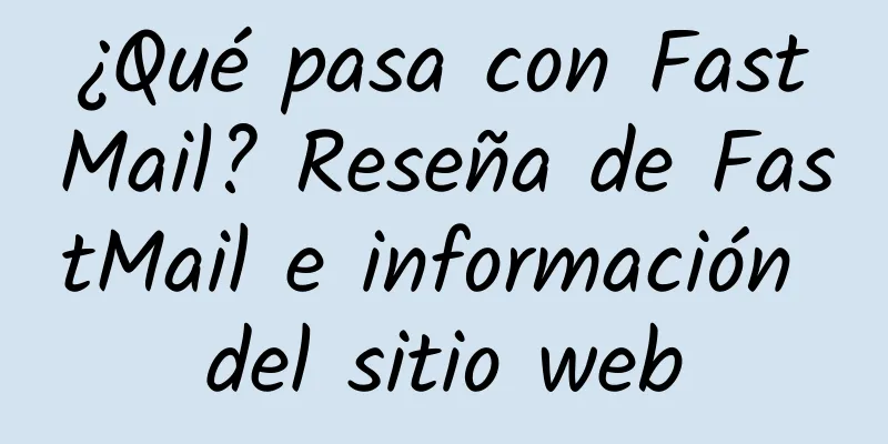 ¿Qué pasa con FastMail? Reseña de FastMail e información del sitio web