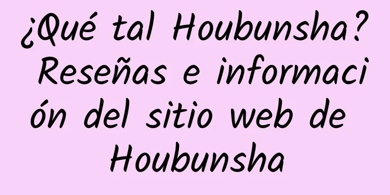 ¿Qué tal Houbunsha? Reseñas e información del sitio web de Houbunsha
