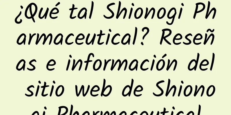 ¿Qué tal Shionogi Pharmaceutical? Reseñas e información del sitio web de Shionogi Pharmaceutical