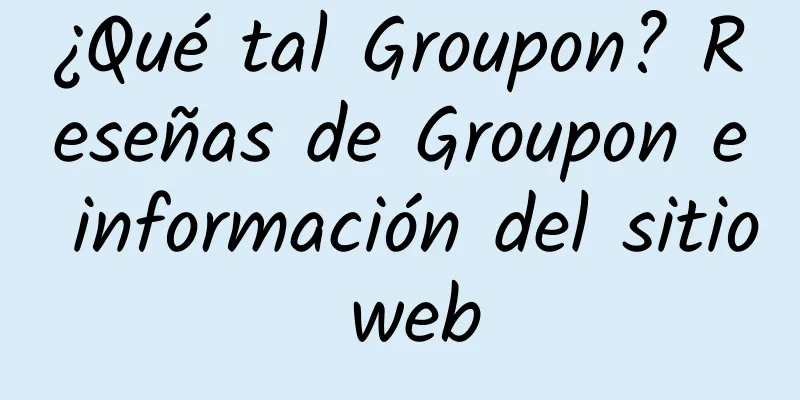 ¿Qué tal Groupon? Reseñas de Groupon e información del sitio web