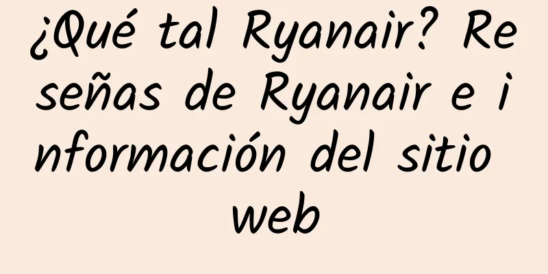 ¿Qué tal Ryanair? Reseñas de Ryanair e información del sitio web