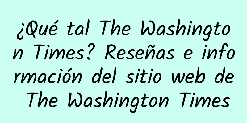 ¿Qué tal The Washington Times? Reseñas e información del sitio web de The Washington Times