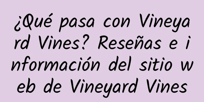 ¿Qué pasa con Vineyard Vines? Reseñas e información del sitio web de Vineyard Vines