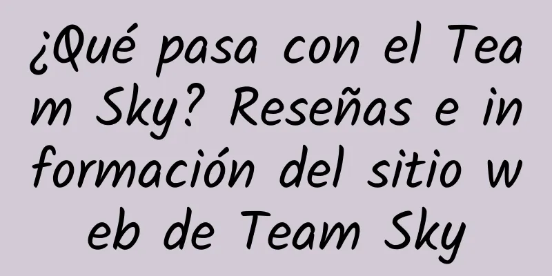 ¿Qué pasa con el Team Sky? Reseñas e información del sitio web de Team Sky