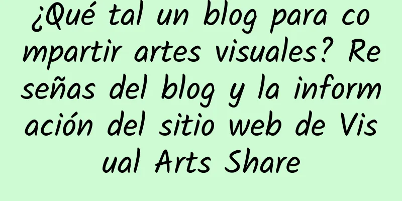 ¿Qué tal un blog para compartir artes visuales? Reseñas del blog y la información del sitio web de Visual Arts Share